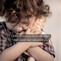 Geen Trauma door de pijn, wel door het alleen zijn. - Geen trauma door pijn, maar alleen zijn